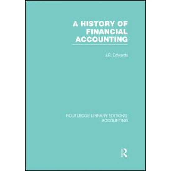 A History of Financial Accounting (RLE Accounting) A History of Financial Accounting (RLE Accounting)