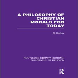 A Philosophy of Christian Morals for Today