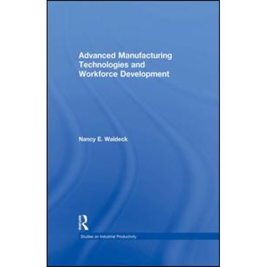 Advanced Manufacturing Technologies and Workforce Development Advanced Manufacturing Technologies and Workforce Development
