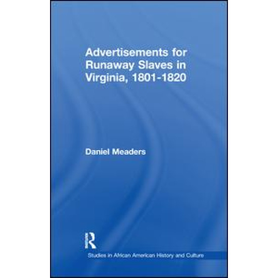 Advertisements for Runaway Slaves in Virginia, 1801-1820 Advertisements for Runaway Slaves in Virginia, 1801-1820
