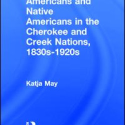 African Americans and Native Americans in the Cherokee and Creek Nations, 1830s-1920s African Americans and Native Americans in the Cherokee and Creek Nations, 1830s-1920s