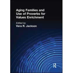 Aging Families and Use of Proverbs for Values Enrichment Aging Families and Use of Proverbs for Values Enrichment
