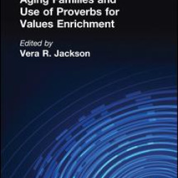 Aging Families and Use of Proverbs for Values Enrichment Aging Families and Use of Proverbs for Values Enrichment