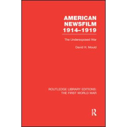 American Newsfilm 1914-1919 (RLE The First World War) American Newsfilm 1914-1919 (RLE The First World War)