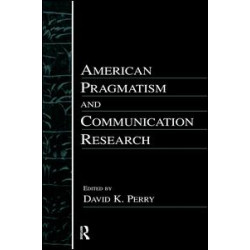 American Pragmatism and Communication Research American Pragmatism and Communication Research