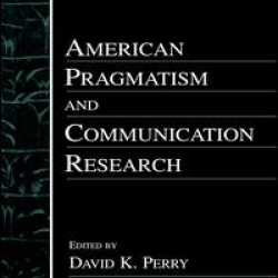 American Pragmatism and Communication Research American Pragmatism and Communication Research