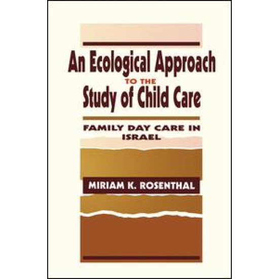An Ecological Approach To the Study of Child Care An Ecological Approach To the Study of Child Care