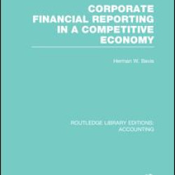 Corporate Financial Reporting in a Competitive Economy (RLE Accounting) Corporate Financial Reporting in a Competitive Economy (RLE Accounting)