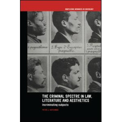 The Criminal Spectre in Law, Literature and Aesthetics The Criminal Spectre in Law, Literature and Aesthetics