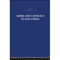 Crisis and Conflict in Han China