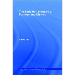 The Early Iron Industry of Furness and Districts The Early Iron Industry of Furness and Districts
