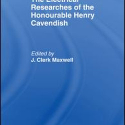 Electrical Researches of the Honorable Henry Cavendish