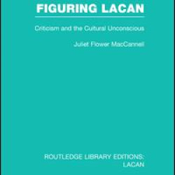 Figuring Lacan (RLE: Lacan) Figuring Lacan (RLE: Lacan)