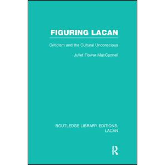 Figuring Lacan (RLE: Lacan) Figuring Lacan (RLE: Lacan)