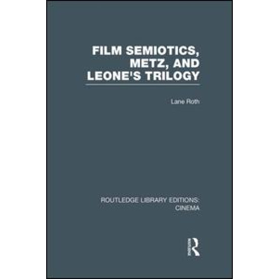 Film Semiotics, Metz, and Leone's Trilogy Film Semiotics, Metz, and Leone's Trilogy