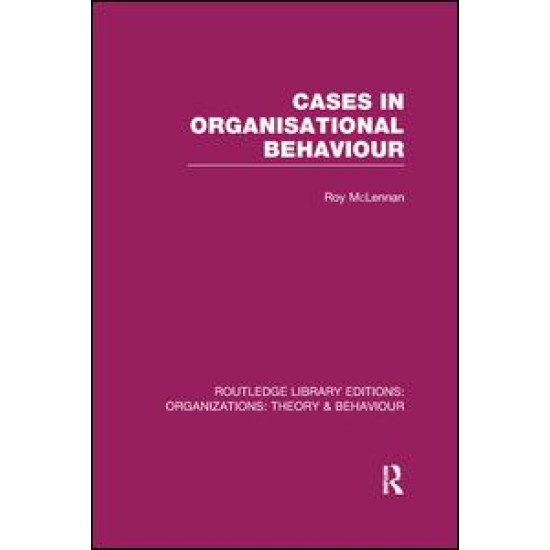 Cases in Organisational Behaviour (RLE: Organizations) Cases in Organisational Behaviour (RLE: Organizations)