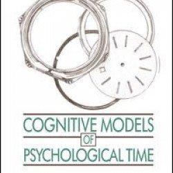 Cognitive Models of Psychological Time Cognitive Models of Psychological Time