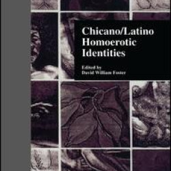 Chicano/Latino Homoerotic Identities Chicano/Latino Homoerotic Identities
