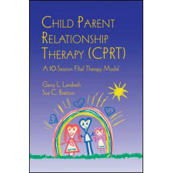 Child Parent Relationship Therapy (CPRT) Child Parent Relationship Therapy (CPRT)