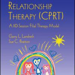 Child Parent Relationship Therapy (CPRT) Child Parent Relationship Therapy (CPRT)