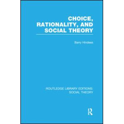 Choice, Rationality and Social Theory (RLE Social Theory) Choice, Rationality and Social Theory (RLE Social Theory)