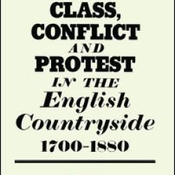 Class, Conflict and Protest in the English Countryside, 1700-1880