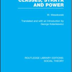 Classes, Strata and Power (RLE Social Theory) Classes, Strata and Power (RLE Social Theory)