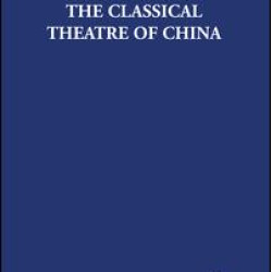 The Classical Theatre of China The Classical Theatre of China