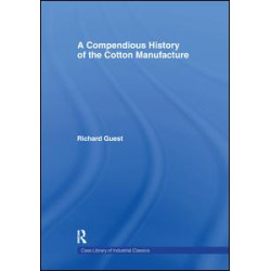A Compendious History of Cotton Manufacture