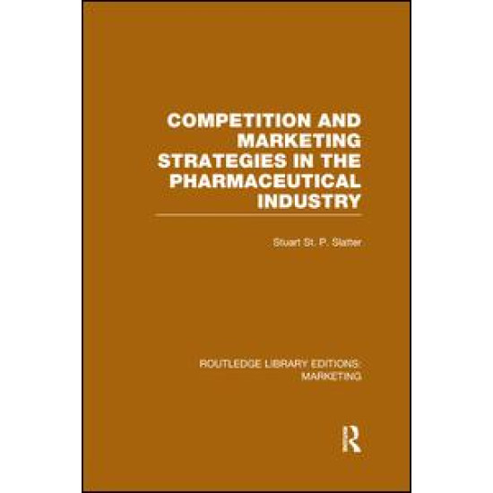 Competition and Marketing Strategies in the Pharmaceutical Industry (RLE Marketing)