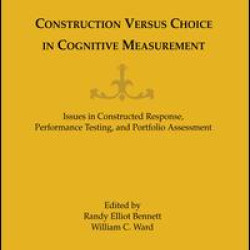 Construction Versus Choice in Cognitive Measurement Construction Versus Choice in Cognitive Measurement
