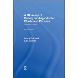 A Glossary of Colloquial Anglo-Indian Words And Phrases A Glossary of Colloquial Anglo-Indian Words And Phrases