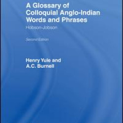 A Glossary of Colloquial Anglo-Indian Words And Phrases A Glossary of Colloquial Anglo-Indian Words And Phrases