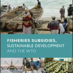 Fisheries Subsidies, Sustainable Development and the WTO