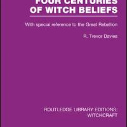 Four Centuries of Witch Beliefs (RLE Witchcraft) Four Centuries of Witch Beliefs (RLE Witchcraft)