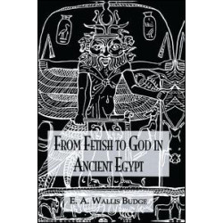 From Fetish To God Ancient Egypt From Fetish To God Ancient Egypt