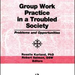 Group Work Practice in a Troubled Society Group Work Practice in a Troubled Society