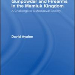 Gunpowder and Firearms in the Mamluk Kingdom Gunpowder and Firearms in the Mamluk Kingdom