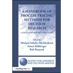 A Handbook of Process Tracing Methods for Decision Research A Handbook of Process Tracing Methods for Decision Research