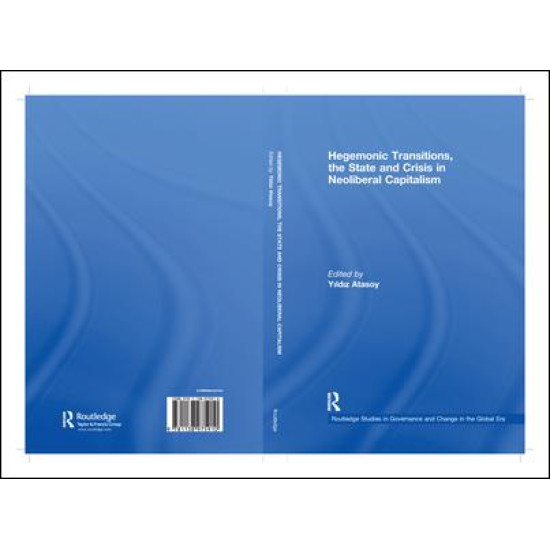 Hegemonic Transitions, the State and Crisis in Neoliberal Capitalism