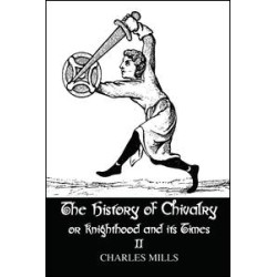 The History of Chivalry or Knighthood and Its Times The History of Chivalry or Knighthood and Its Times
