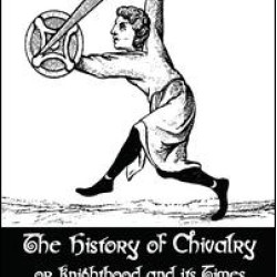 The History of Chivalry or Knighthood and Its Times