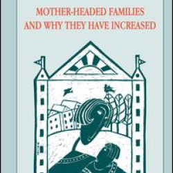 Mother-headed Families and Why They Have Increased Mother-headed Families and Why They Have Increased
