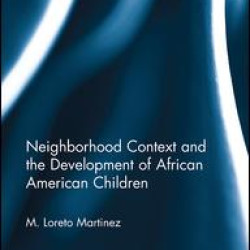 Neighborhood Context and the Development of African American Children Neighborhood Context and the Development of African American Children