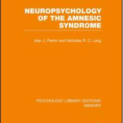 Neuropsychology of the Amnesic Syndrome (PLE: Memory)