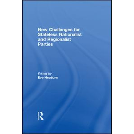New Challenges for Stateless Nationalist and Regionalist Parties New Challenges for Stateless Nationalist and Regionalist Parties