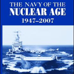The Navy of the Nuclear Age, 1947–2007 The Navy of the Nuclear Age, 1947–2007