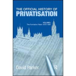 The Official History of Privatisation Vol. I The Official History of Privatisation Vol. I