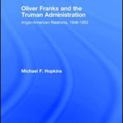 Oliver Franks and the Truman Administration Oliver Franks and the Truman Administration