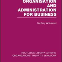 Organisation and Administration for Business (RLE: Organizations) Organisation and Administration for Business (RLE: Organizations)